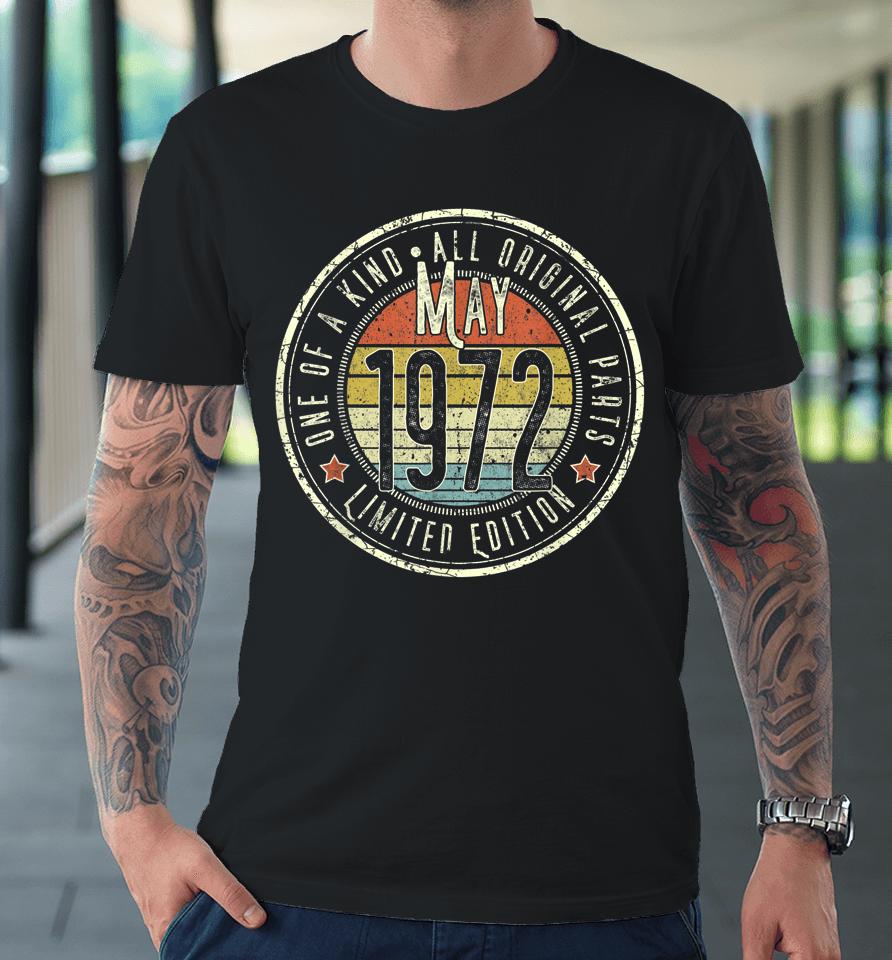 50 Year Old May 1972 Limited Edition 50Th Birthday Premium T-Shirt