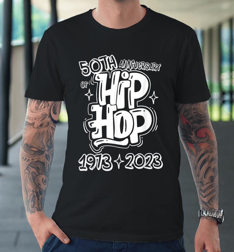 50 Years Old 50Th Anniversary Of Hip Hop Graffiti Hip Hop Premium T-Shirt