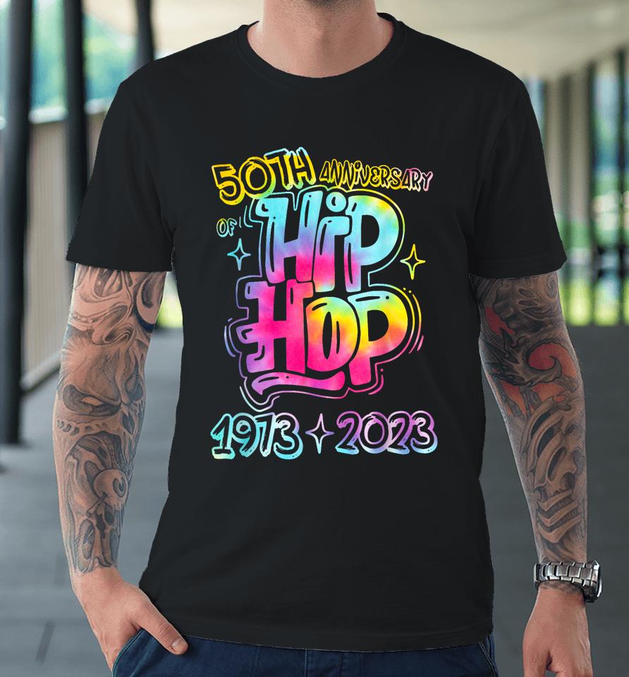 50 Years Old 50Th Anniversary Of Hip Hop Tie Dye Hip Hop Premium T-Shirt
