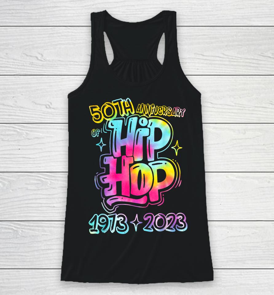 50 Years Old 50Th Anniversary Of Hip Hop Tie Dye Hip Hop Racerback Tank