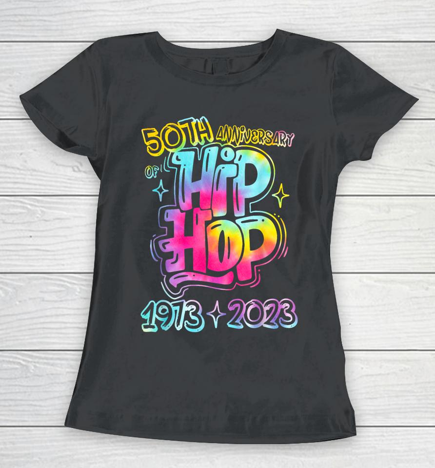 50 Years Old 50Th Anniversary Of Hip Hop Tie Dye Hip Hop Women T-Shirt
