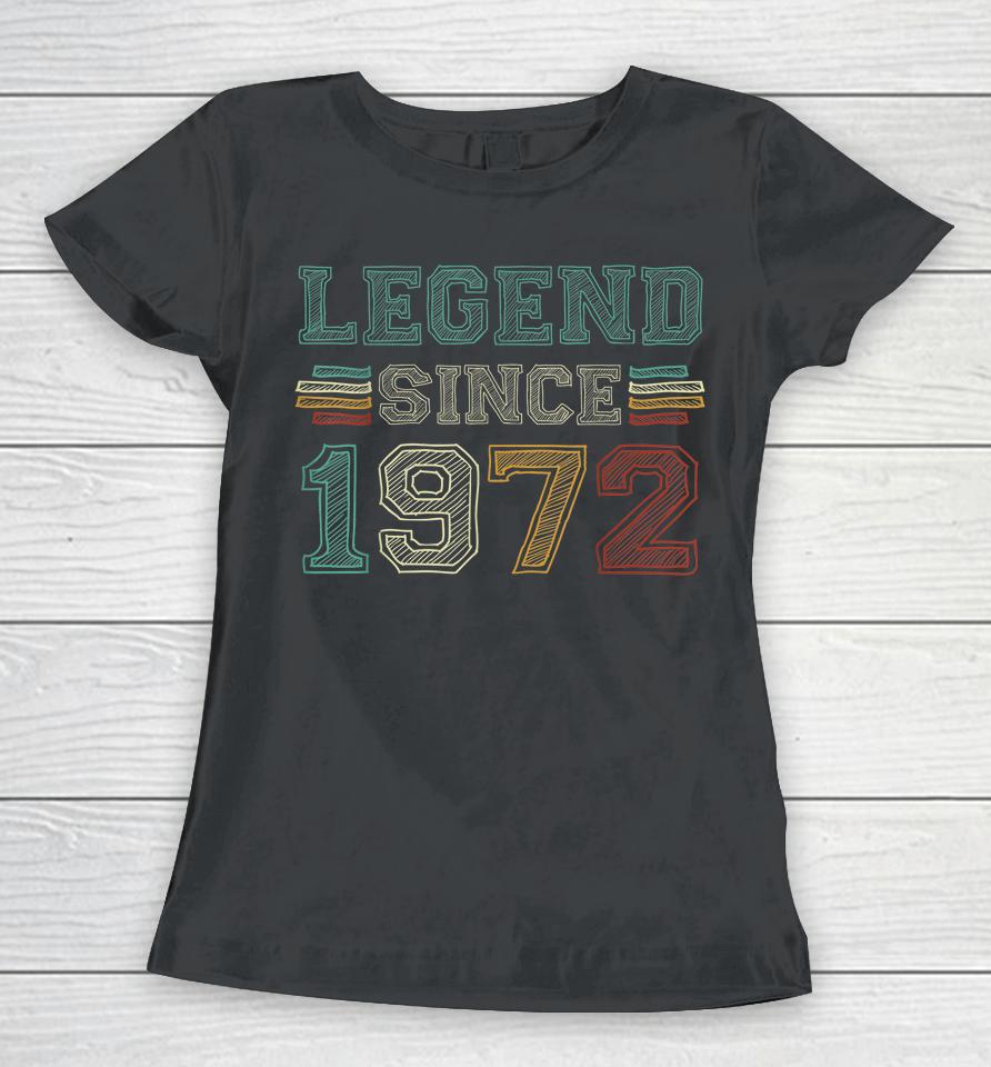 50 Years Old Legend Since 1972 50Th Birthday Women T-Shirt