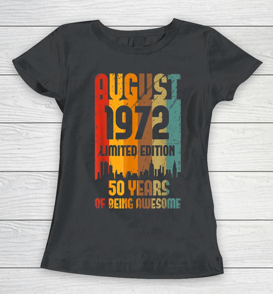 50 Years Old Vintage Awesome Since August 1972 50Th Birthday Women T-Shirt