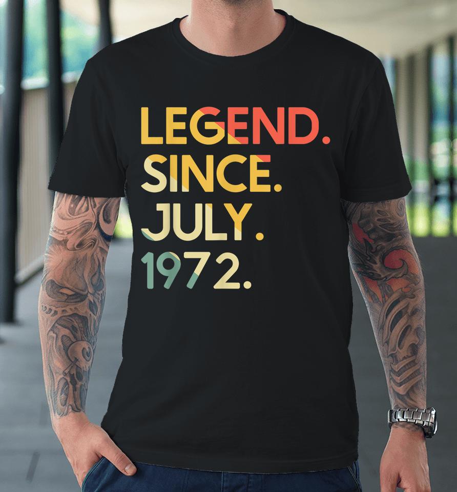 50 Years Old Vintage Legend Since July 1972 50Th Birthday Premium T-Shirt