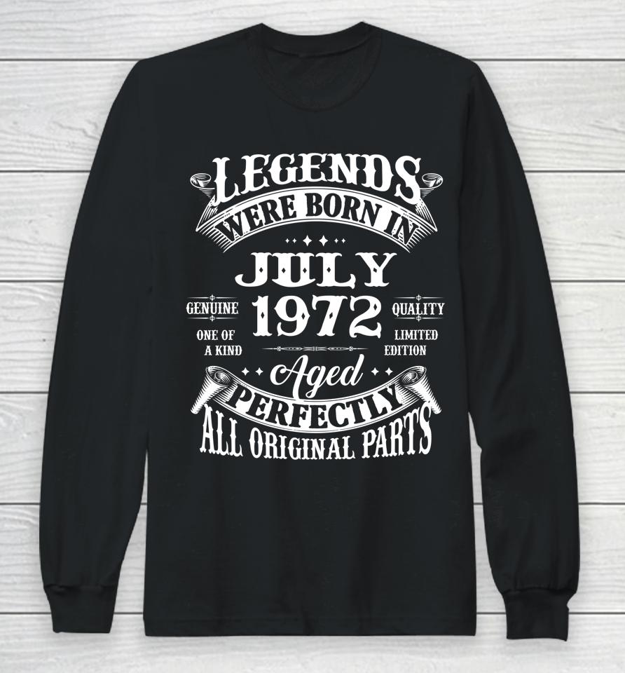 50Th Birthday Gift Legends Born In July 1972 50 Years Old Long Sleeve T-Shirt