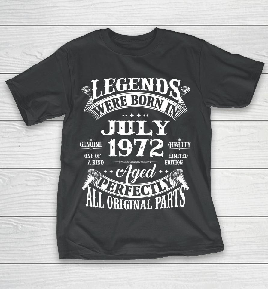 50Th Birthday Gift Legends Born In July 1972 50 Years Old T-Shirt