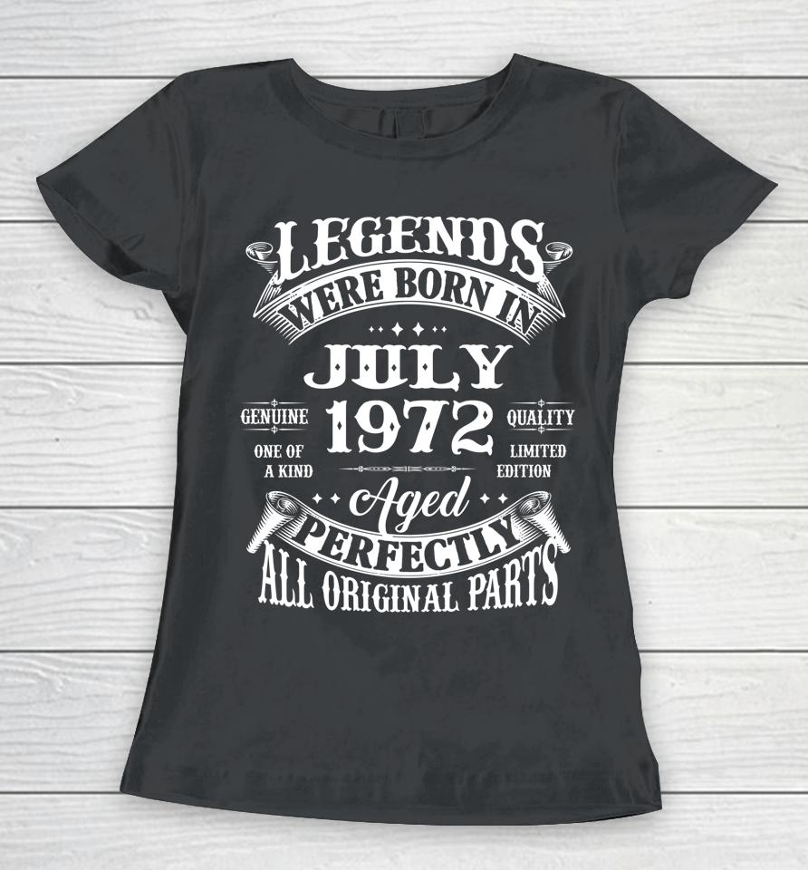 50Th Birthday Gift Legends Born In July 1972 50 Years Old Women T-Shirt