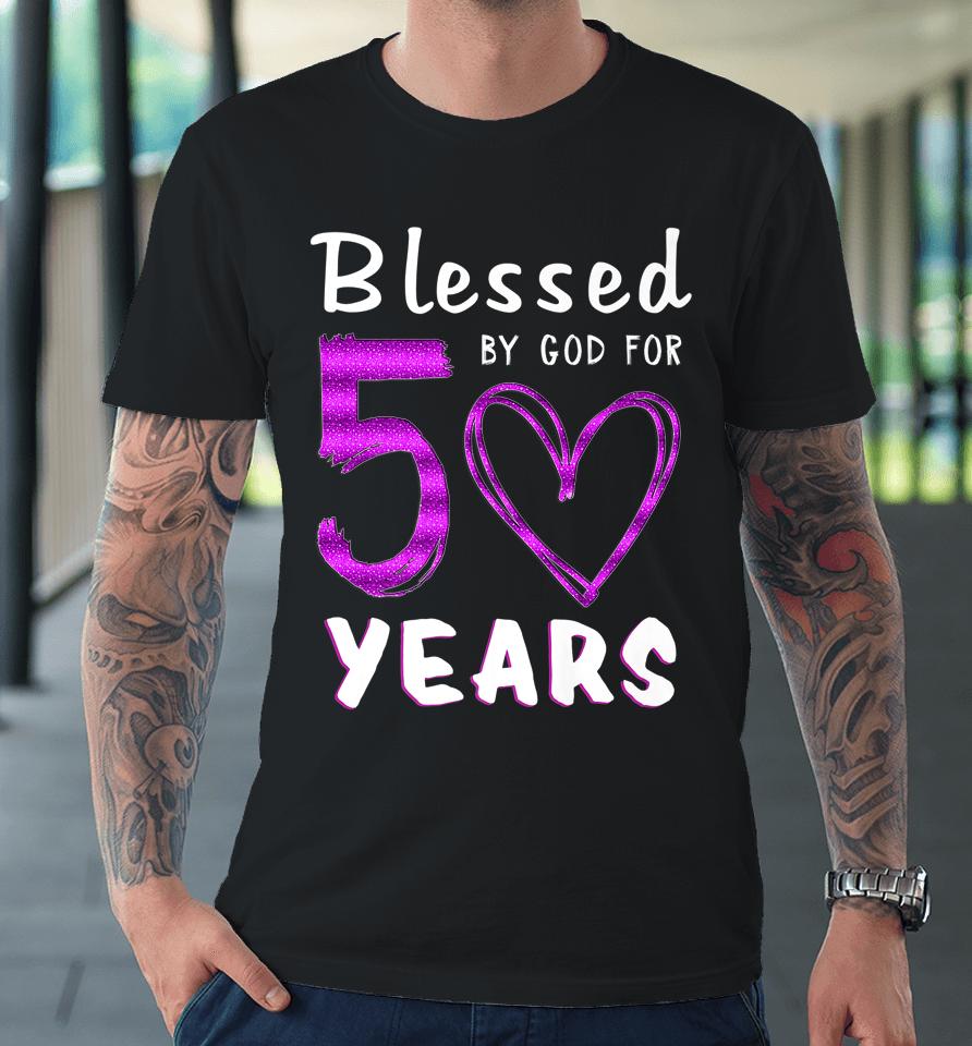 50Th Birthday Gifts Blessed By God For 50 Years Old Heart Premium T-Shirt