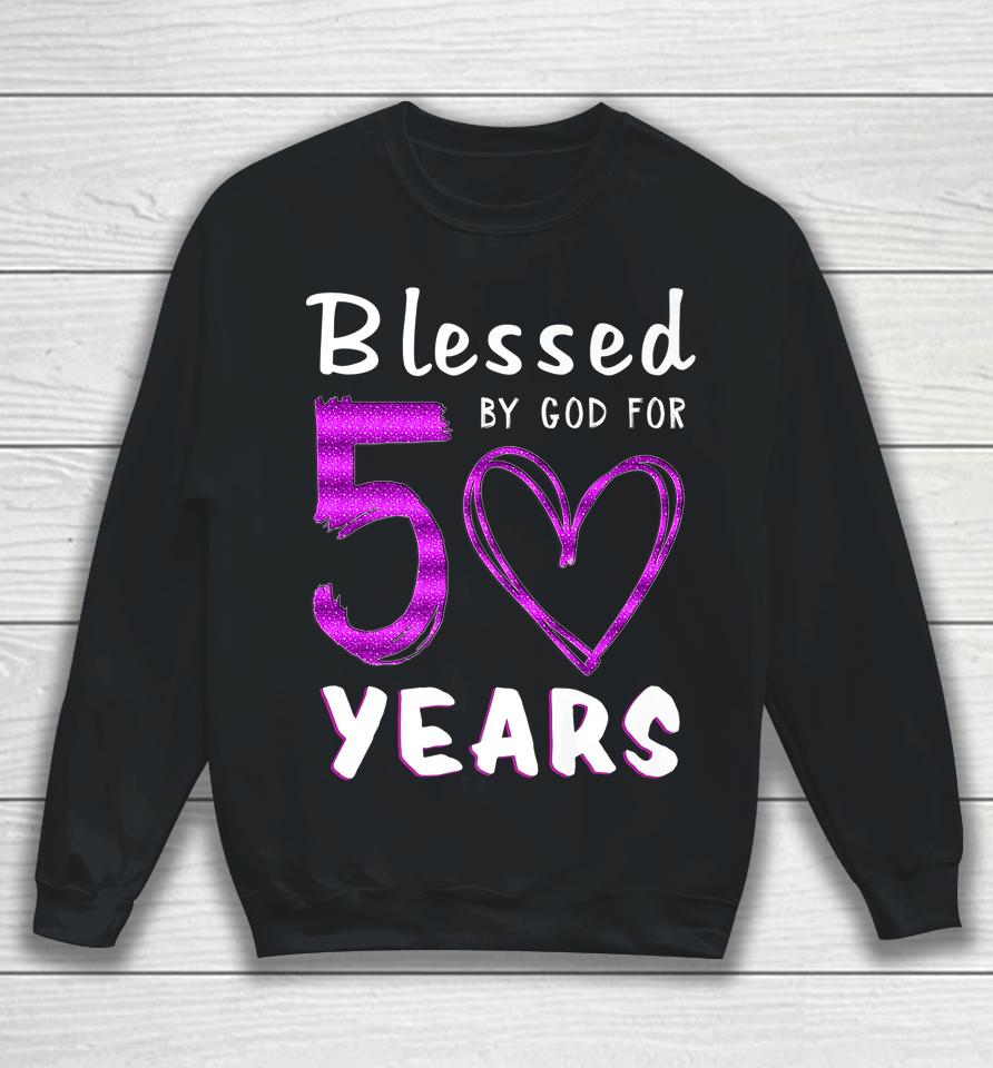 50Th Birthday Gifts Blessed By God For 50 Years Old Heart Sweatshirt