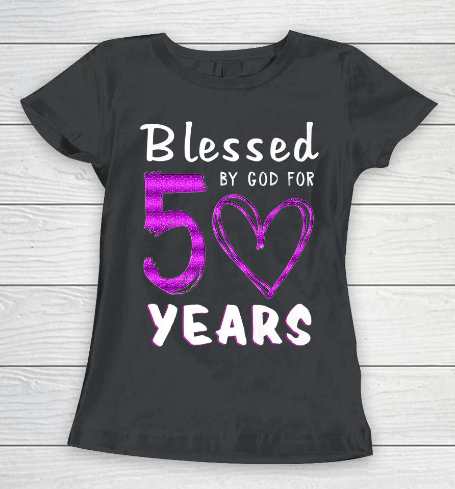 50Th Birthday Gifts Blessed By God For 50 Years Old Heart Women T-Shirt