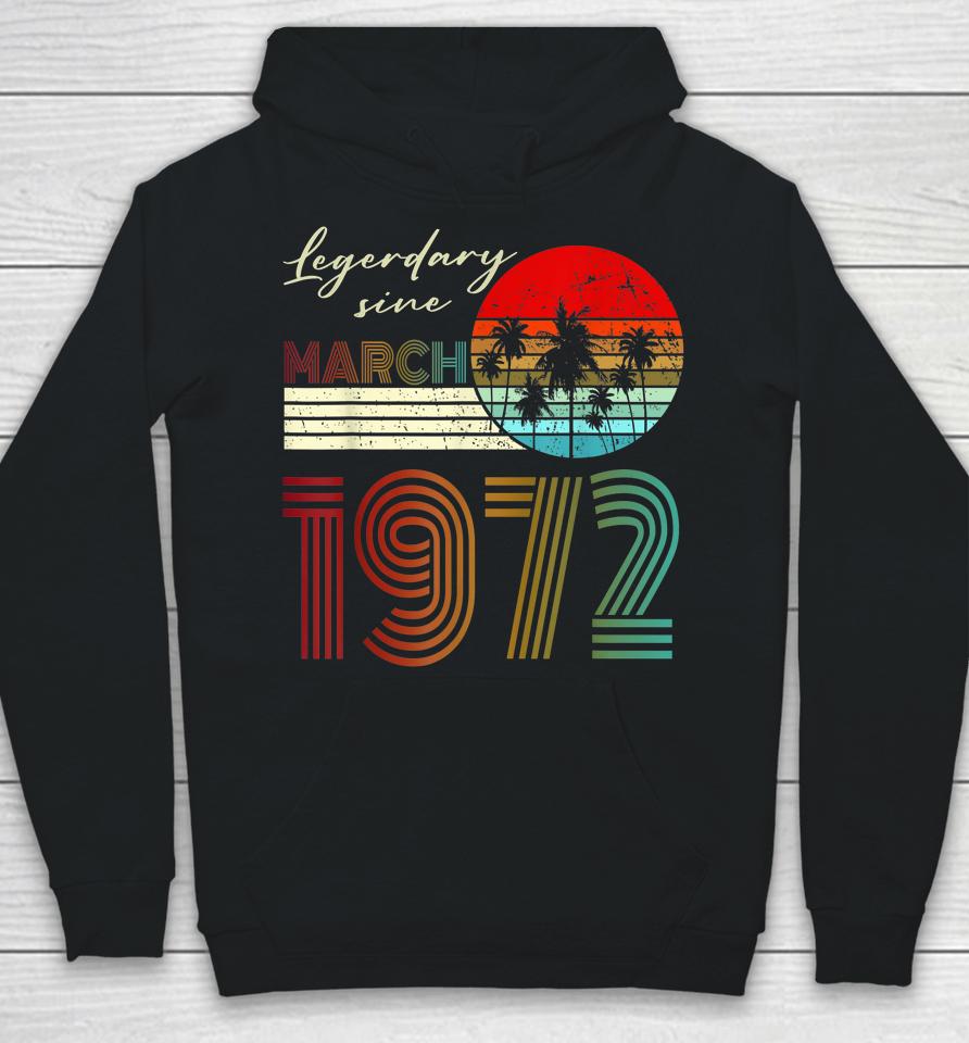 50Th Birthday Gifts Legend Since March 1972 50 Year Old Hoodie