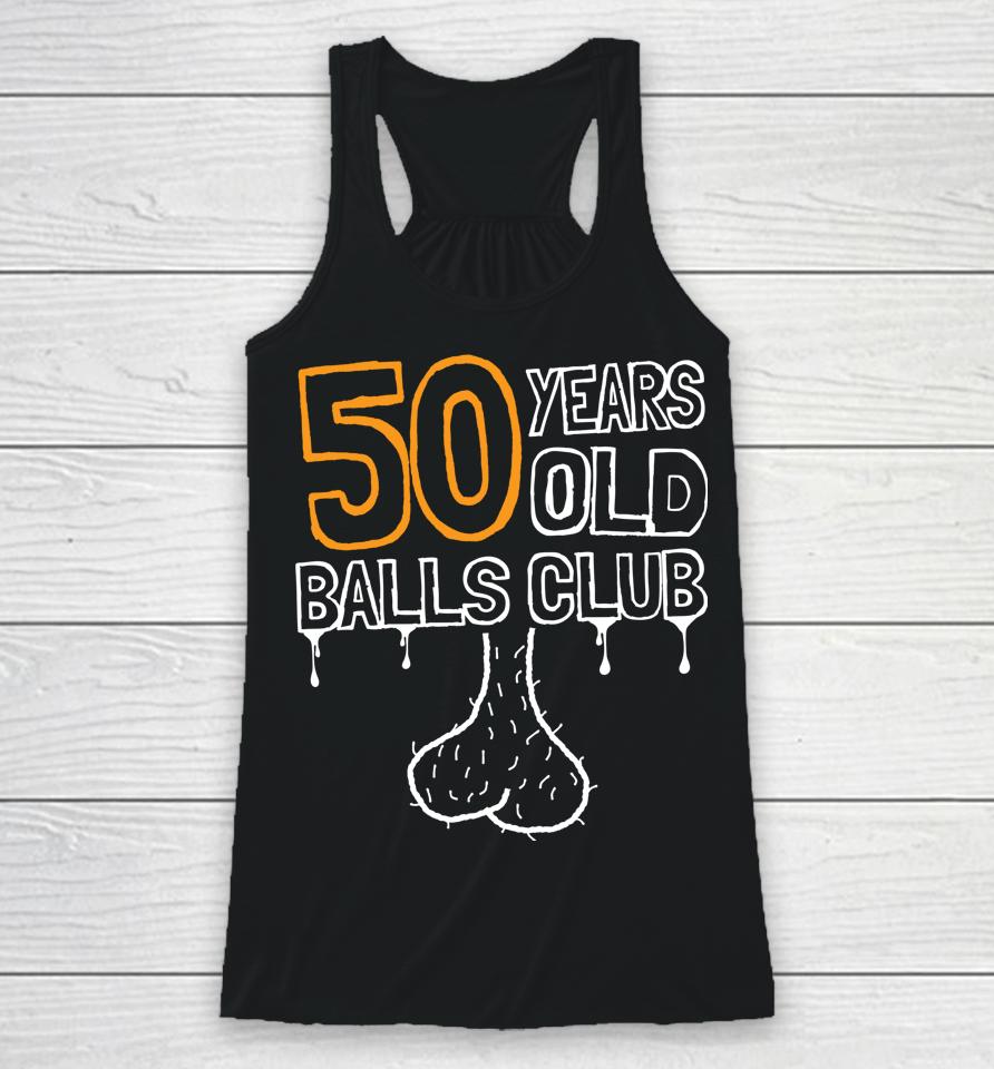 50Th Birthday Old Balls Club 50 Years Of Awesome Funny Racerback Tank