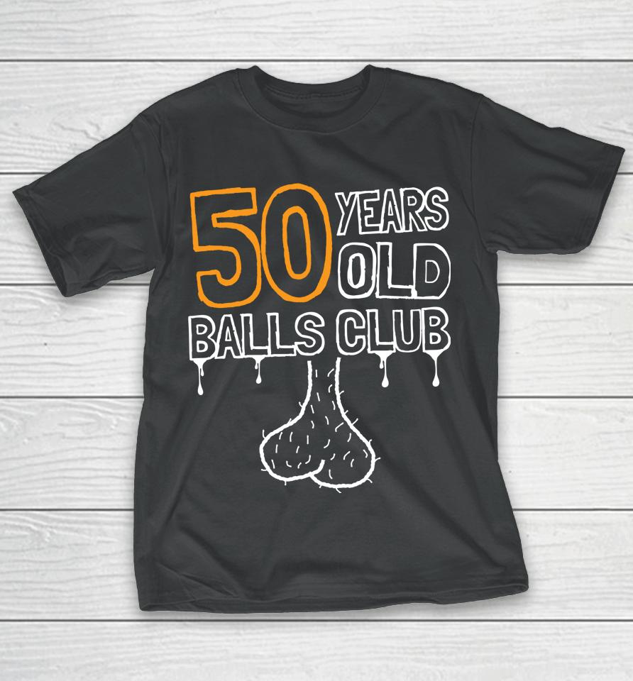 50Th Birthday Old Balls Club 50 Years Of Awesome Funny T-Shirt