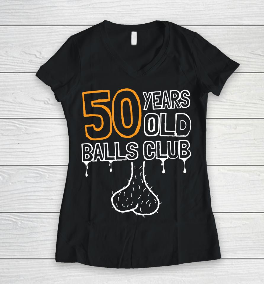50Th Birthday Old Balls Club 50 Years Of Awesome Funny Women V-Neck T-Shirt