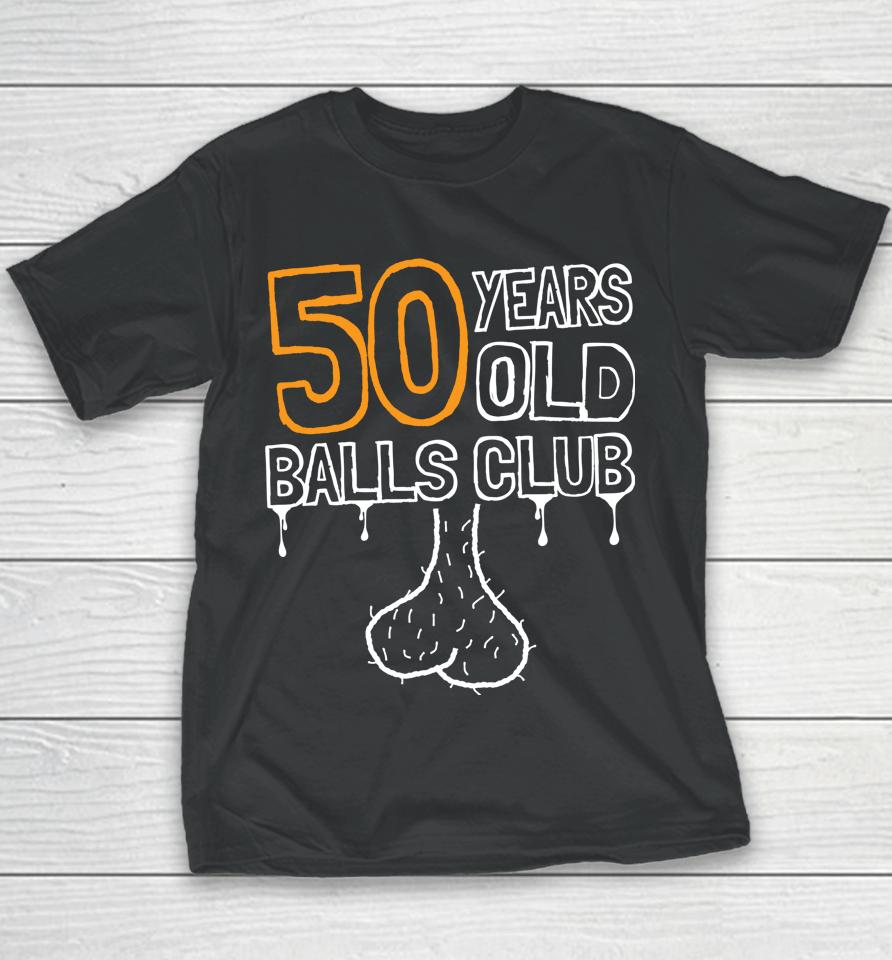 50Th Birthday Old Balls Club 50 Years Of Awesome Funny Youth T-Shirt