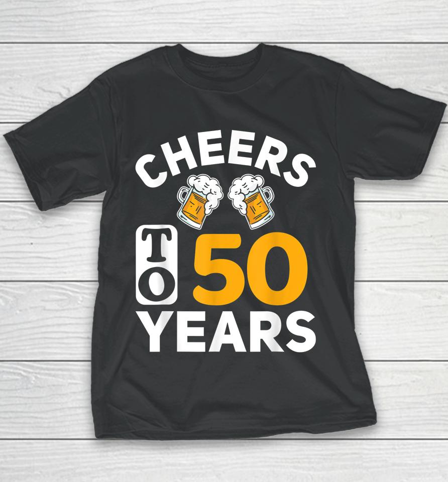 50Th Birthday T-Shirt Cheers To 50 Years Youth T-Shirt