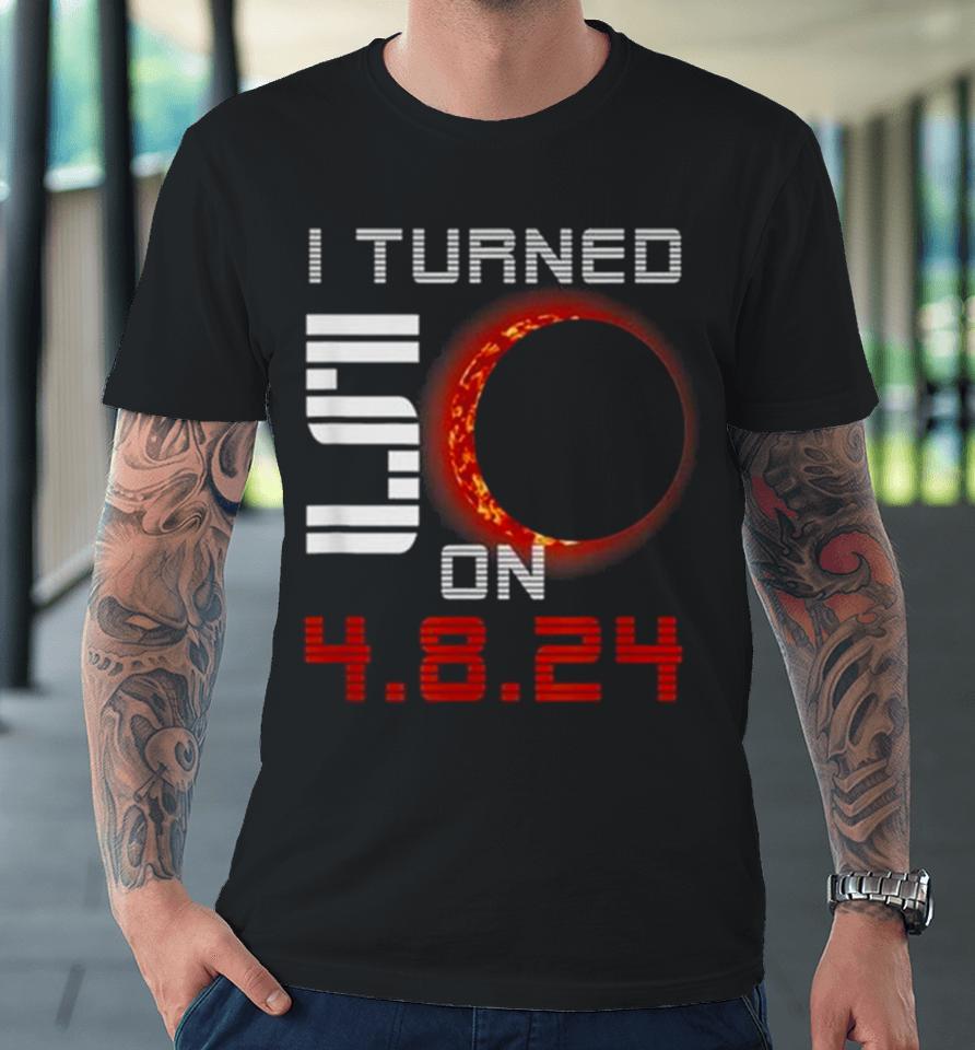 50Th Birthday Total Solar Eclipse April 8Th 2024 Premium T-Shirt