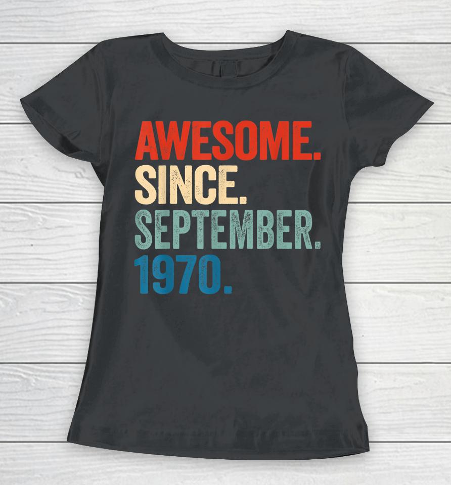 52 Years Old Gift 52Nd Birthday Awesome Since September 1970 Women T-Shirt