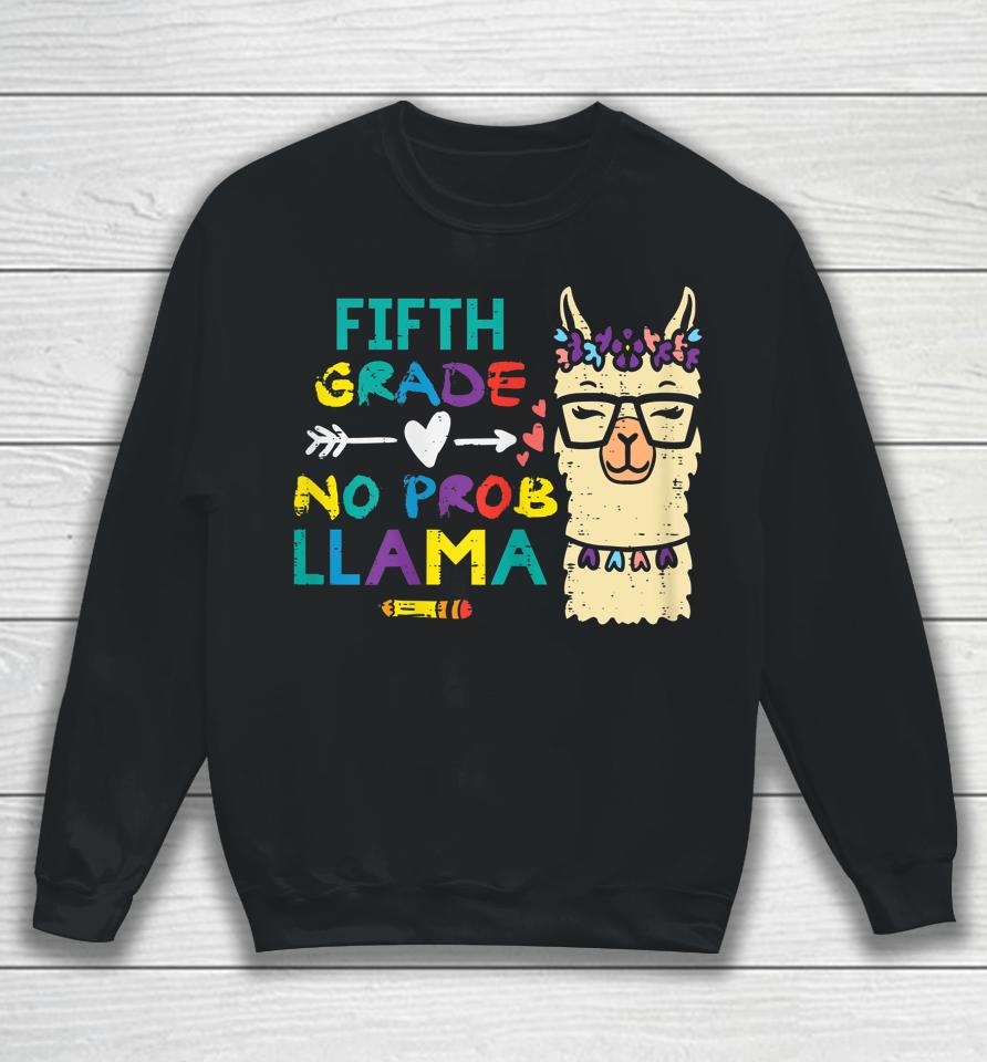 5Th Grade No Prob Llama Funny Fifth First Day School Alpaca Sweatshirt