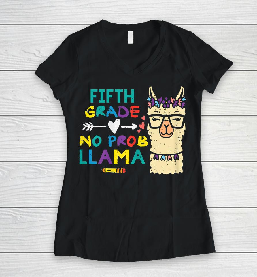 5Th Grade No Prob Llama Funny Fifth First Day School Alpaca Women V-Neck T-Shirt