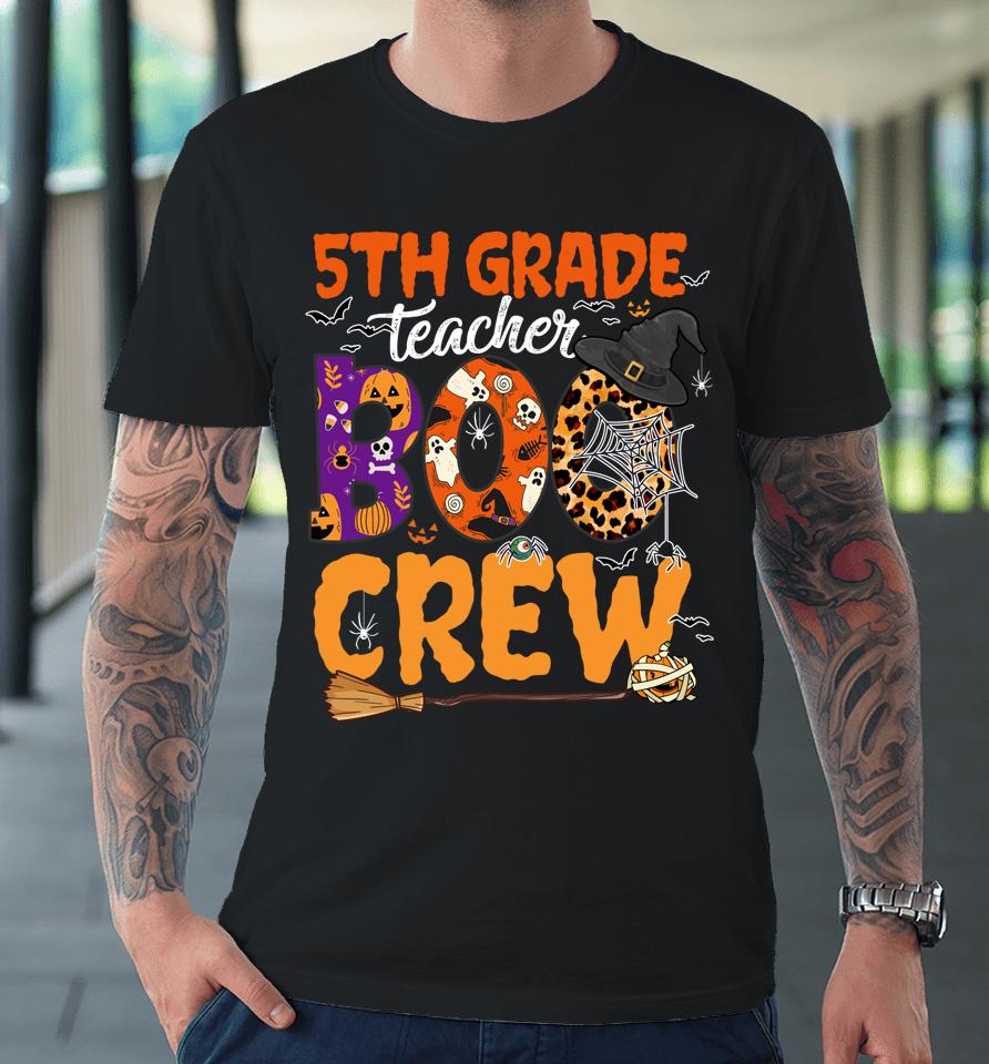 5Th Grade Teacher Boo Crew Halloween 5Th Fifth Grade Teacher Premium T-Shirt
