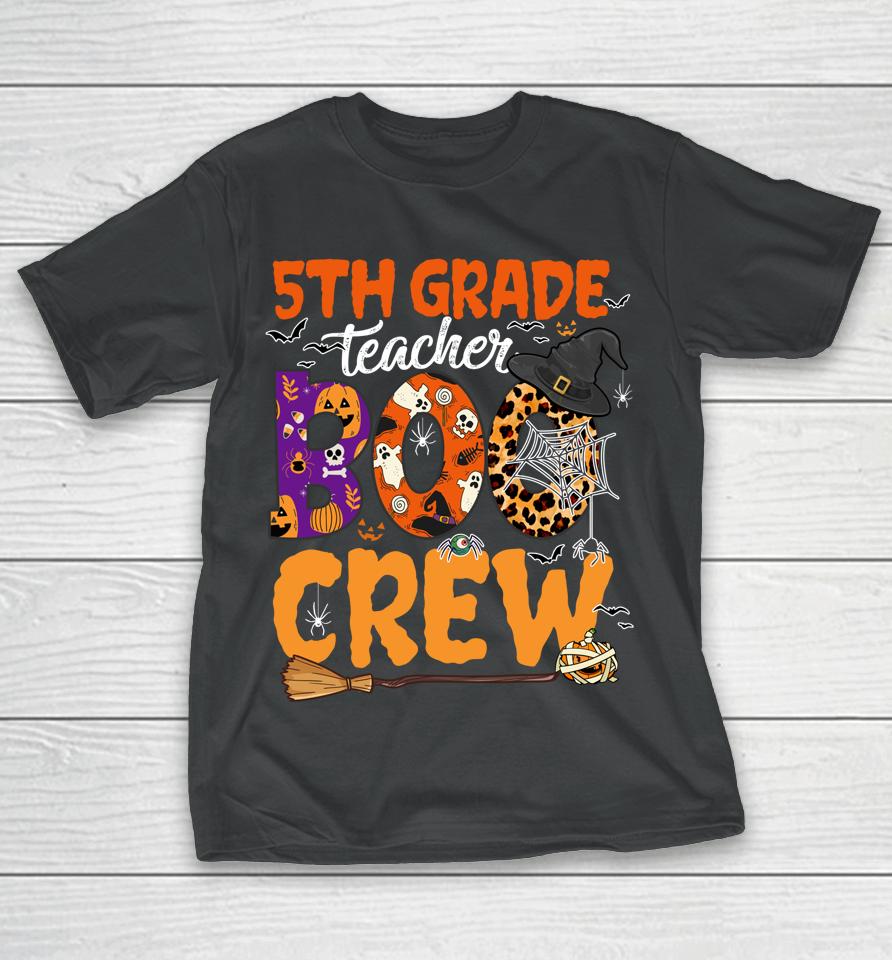 5Th Grade Teacher Boo Crew Halloween 5Th Fifth Grade Teacher T-Shirt