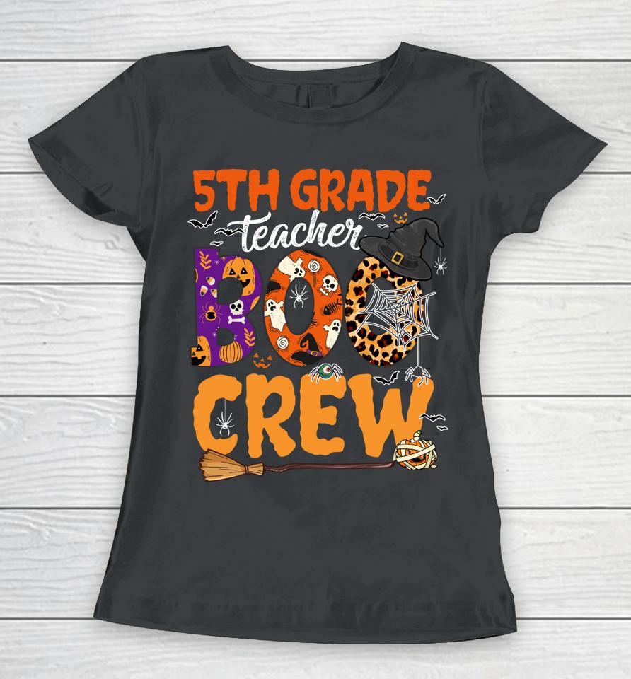 5Th Grade Teacher Boo Crew Halloween 5Th Fifth Grade Teacher Women T-Shirt