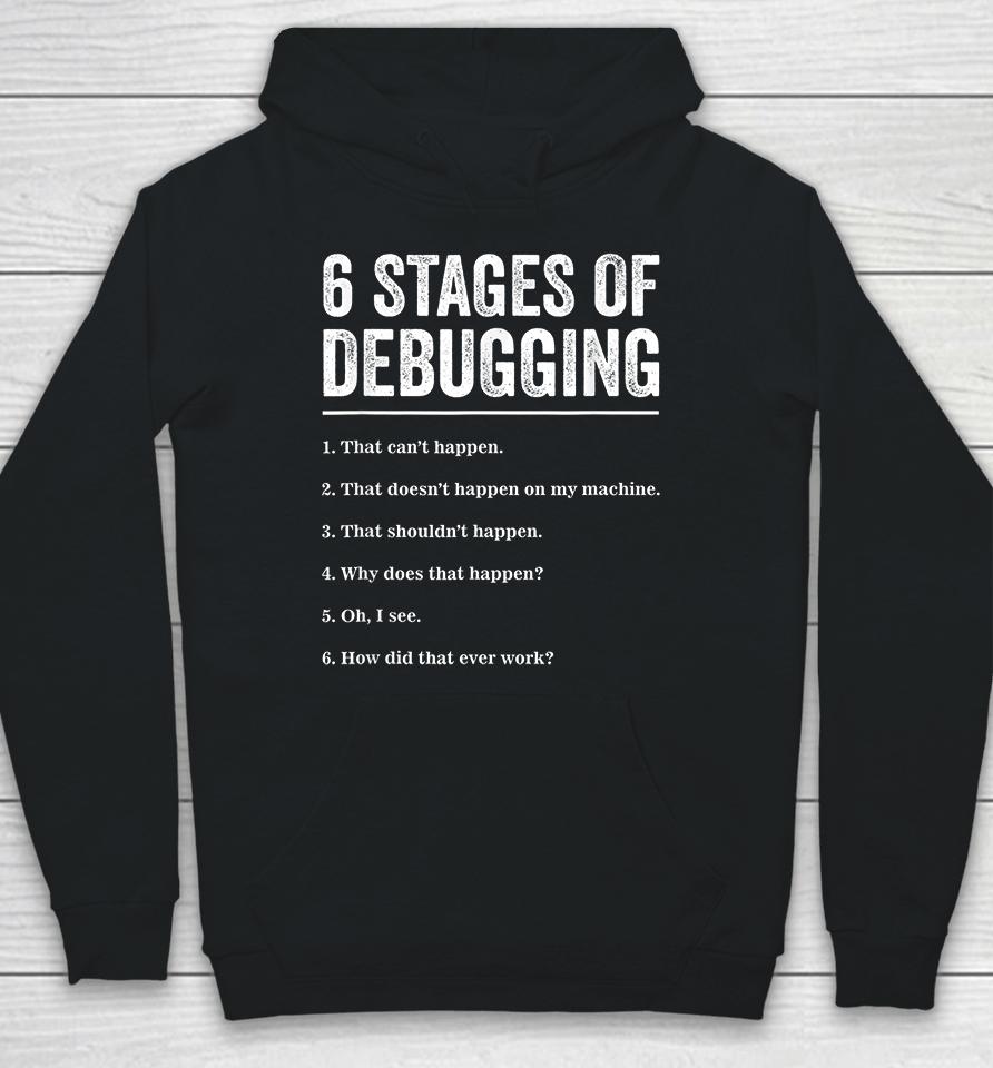 6 Stages Of Debugging Bug Coding Computer Programmer Hoodie