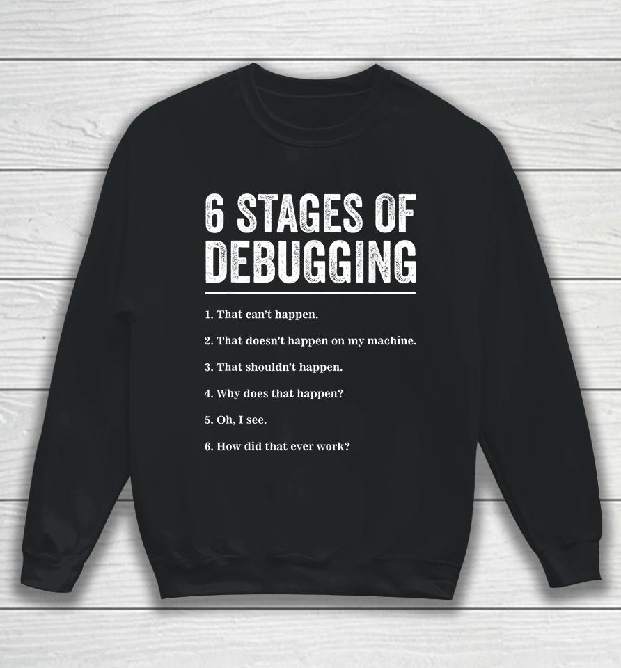 6 Stages Of Debugging Bug Coding Computer Programmer Sweatshirt