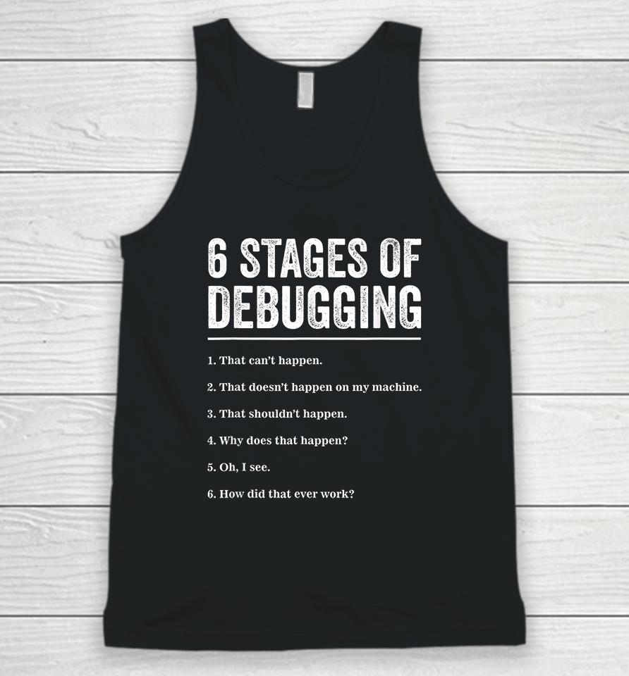 6 Stages Of Debugging Bug Coding Computer Programmer Unisex Tank Top