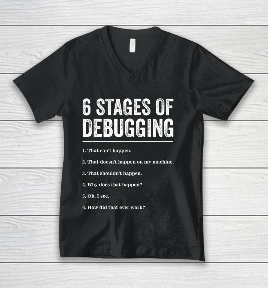 6 Stages Of Debugging Bug Coding Computer Programmer Unisex V-Neck T-Shirt