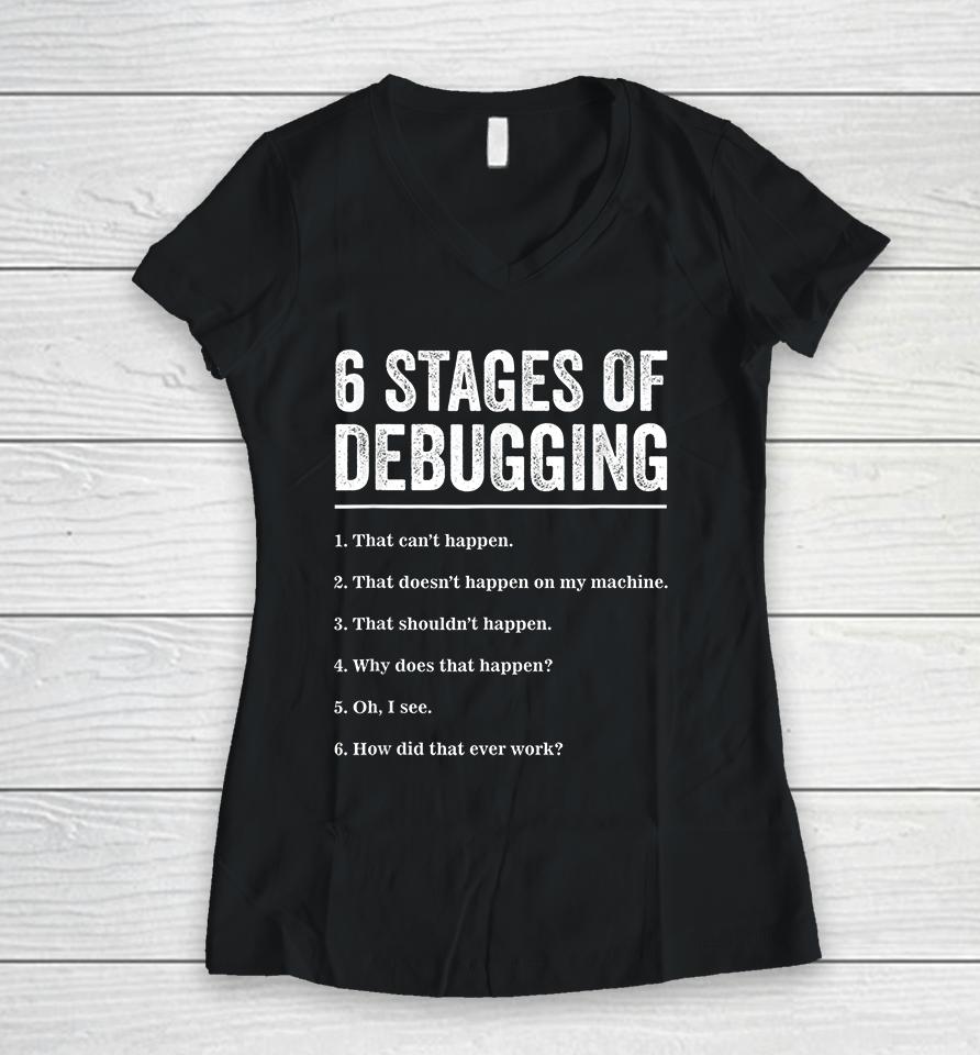 6 Stages Of Debugging Bug Coding Computer Programmer Women V-Neck T-Shirt