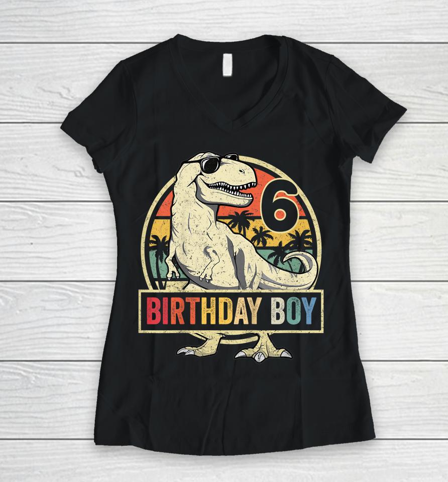 6 Year Old Shirt 6Th Birthday Boy T-Rex Dinosaur Women V-Neck T-Shirt