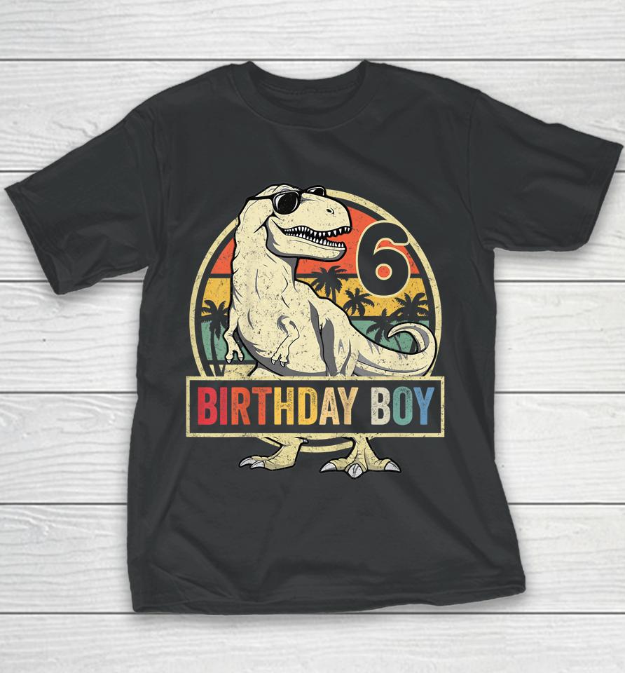 6 Year Old Shirt 6Th Birthday Boy T-Rex Dinosaur Youth T-Shirt