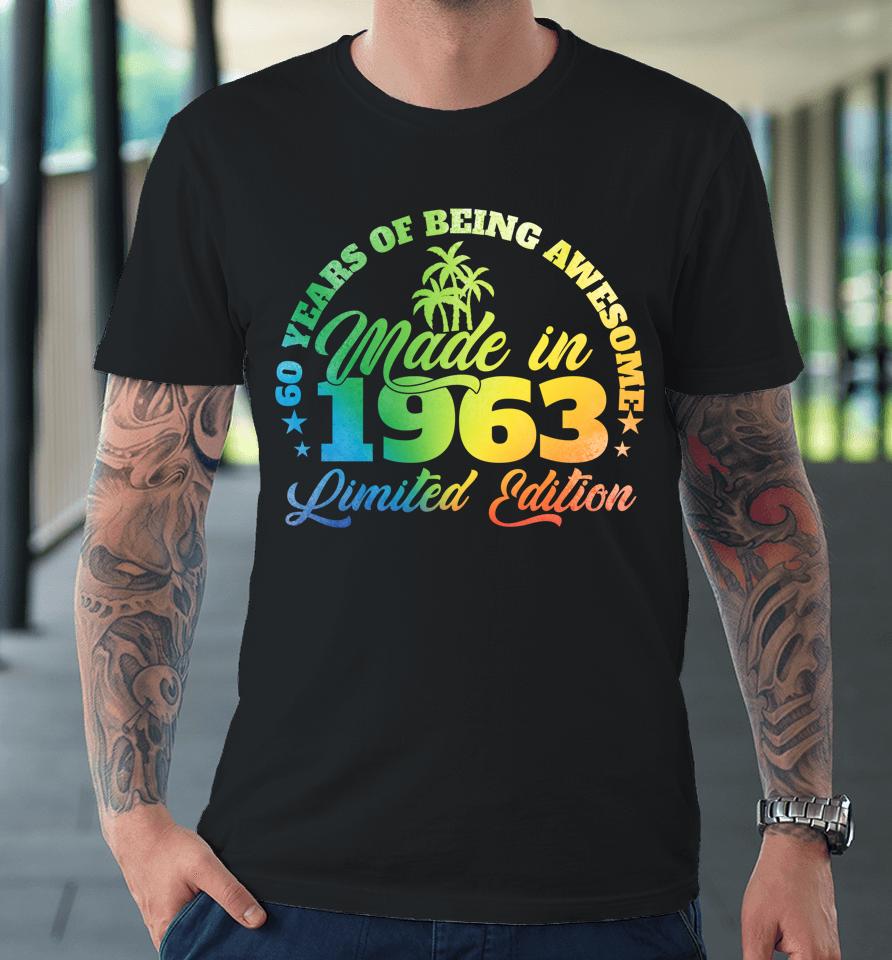 60 Years Of Being Awesome Made In 1963 Birthday 60 Year Old Premium T-Shirt