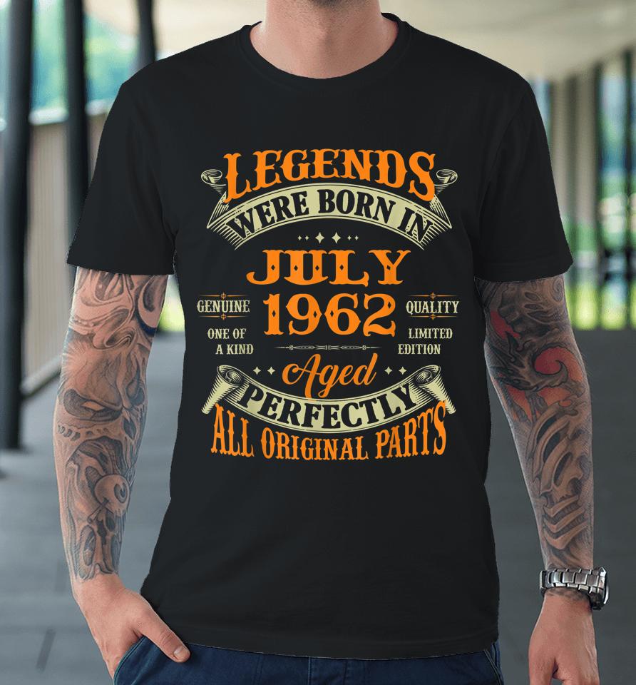 60Th Birthday Gift Legends Born In July 1962 60 Years Old Premium T-Shirt