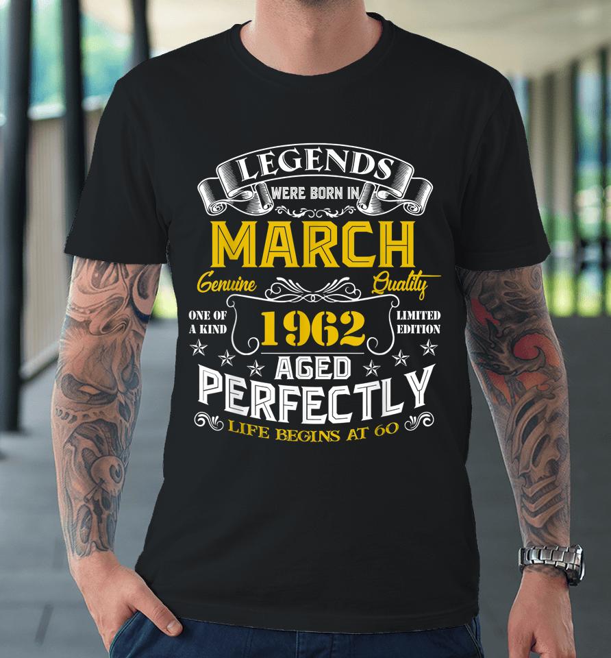 60Th Birthday Gifts 60 Years Old Awesome Since March 1962 Premium T-Shirt