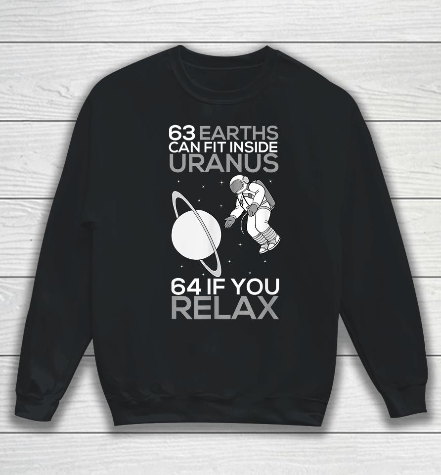 63 Earths Can Fit Inside Uranus 64 If You Relax Sweatshirt