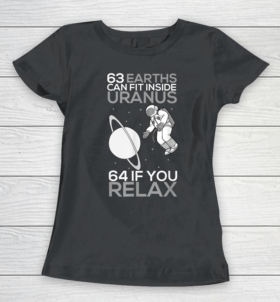 63 Earths Can Fit Inside Uranus 64 If You Relax Women T-Shirt