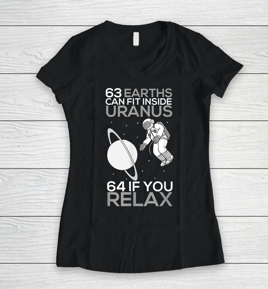 63 Earths Can Fit Inside Uranus 64 If You Relax Women V-Neck T-Shirt