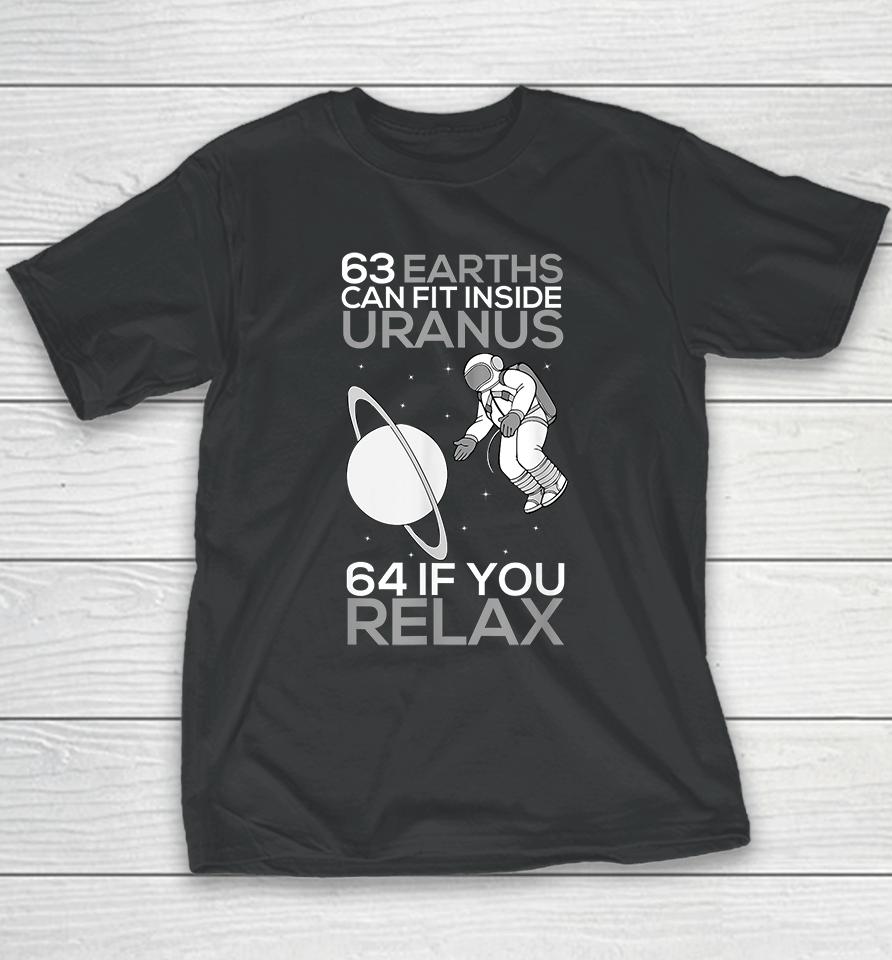 63 Earths Can Fit Inside Uranus 64 If You Relax Youth T-Shirt