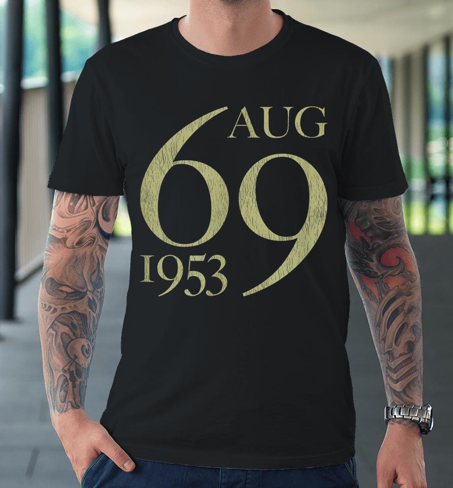 69 Years Old Born In August 1953 69Th Birthday Premium T-Shirt