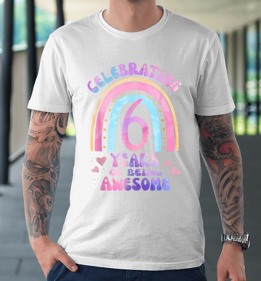 6Th Birthday Girl Tie Dye 6 Years Of Being Awesome Bday Premium T-Shirt