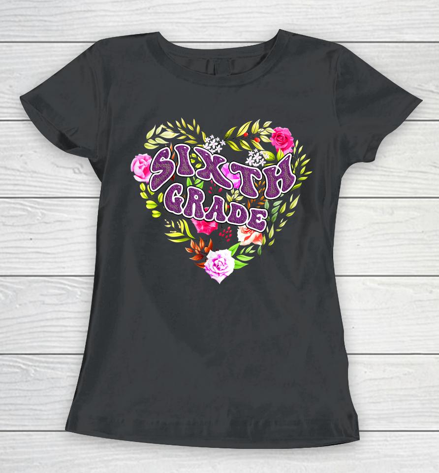 6Th Sixth Grade Floral Heart Back To School Teacher Girls Women T-Shirt