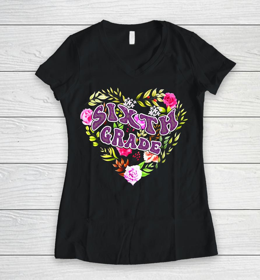 6Th Sixth Grade Floral Heart Back To School Teacher Girls Women V-Neck T-Shirt