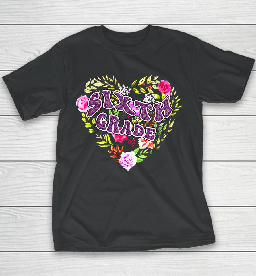 6Th Sixth Grade Floral Heart Back To School Teacher Girls Youth T-Shirt