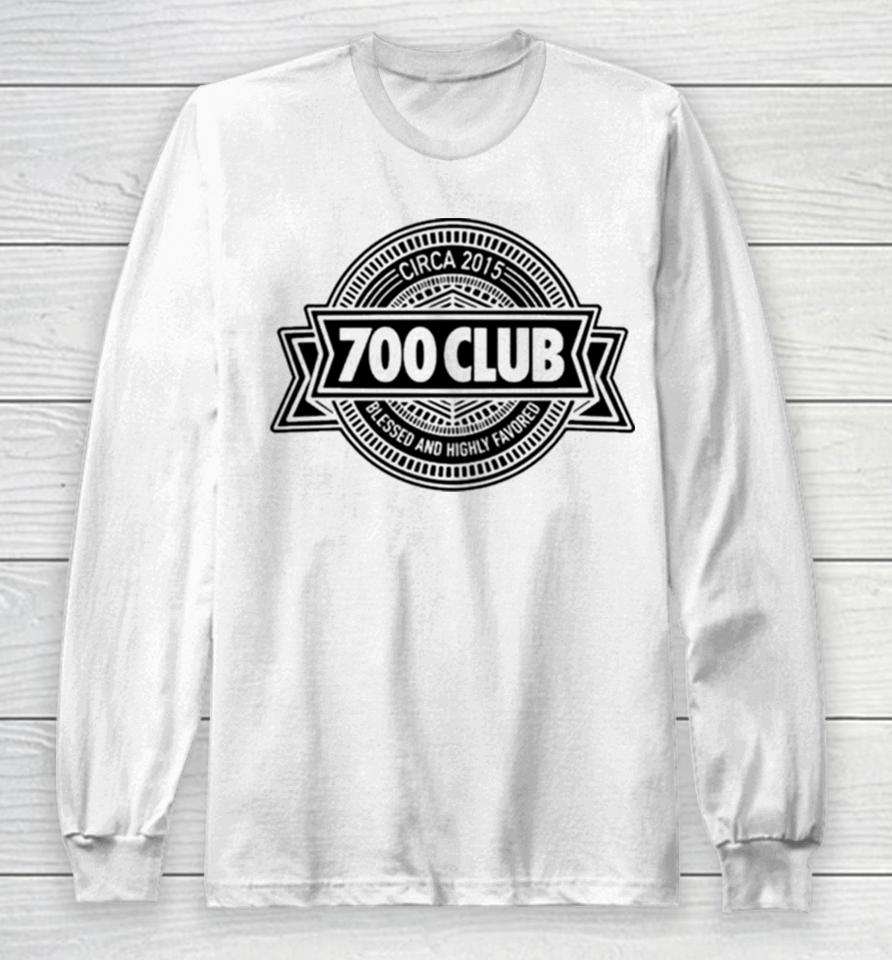 700 Club Circa 2015 Blessed And Highly Favored Long Sleeve T-Shirt