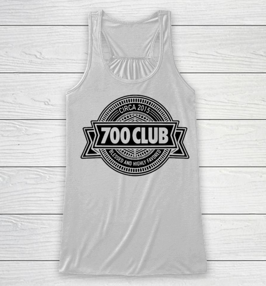 700 Club Circa 2015 Blessed And Highly Favored Racerback Tank