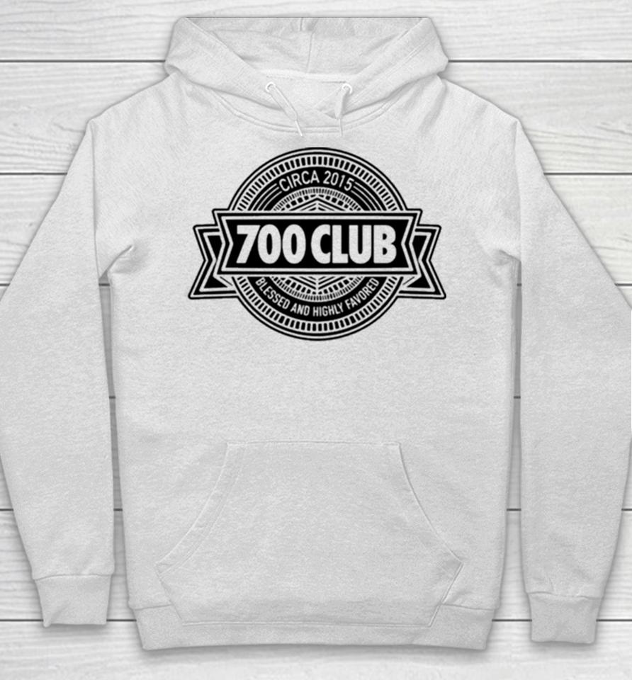 700 Club Circa 2015 Blessed And Highly Favored Hoodie