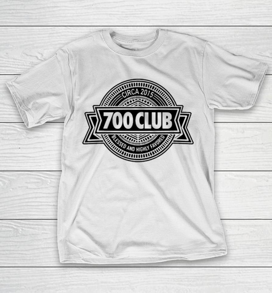 700 Club Circa 2015 Blessed And Highly Favored T-Shirt